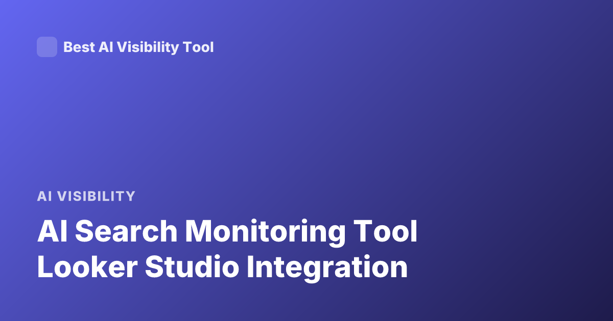 AI Search Monitoring Tool Looker Studio Integration