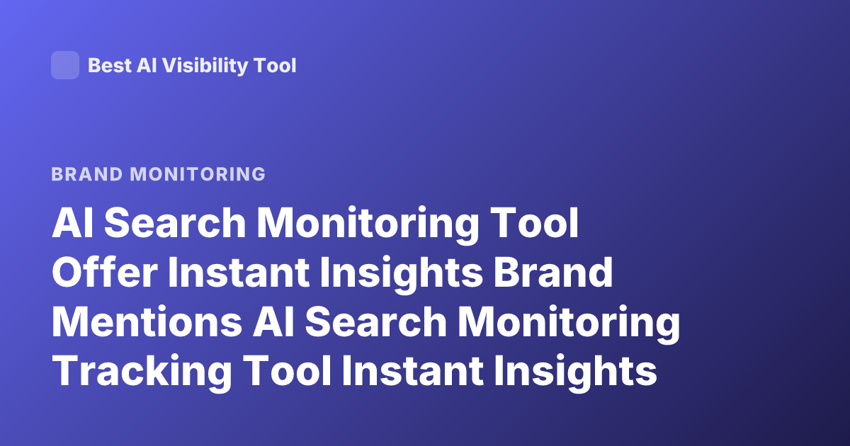 AI Search Monitoring Tool Offer Instant Insights Brand Mentions AI Search Monitoring Tracking Tool Instant Insights
