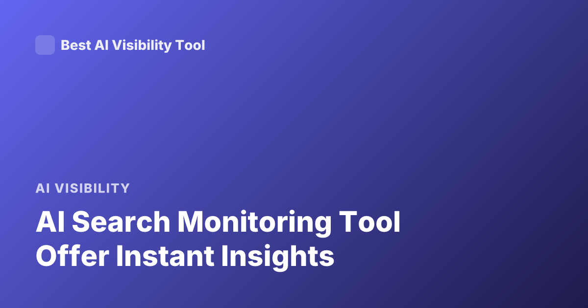 AI Search Monitoring Tool Offer Instant Insights