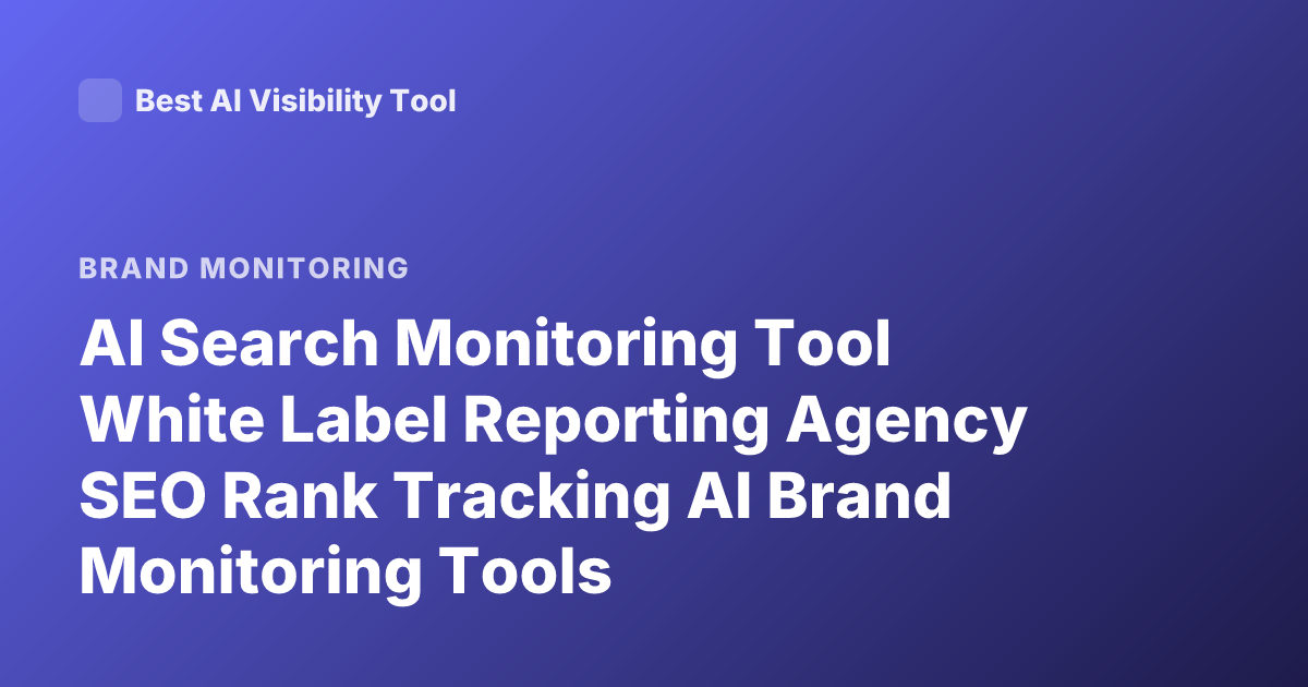 AI Search Monitoring Tool White Label Reporting Agency SEO Rank Tracking AI Brand Monitoring Tools