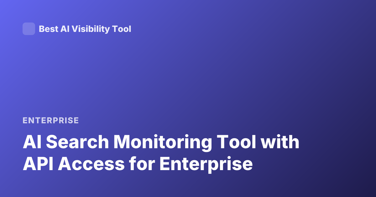 AI Search Monitoring Tool with API Access for Enterprise