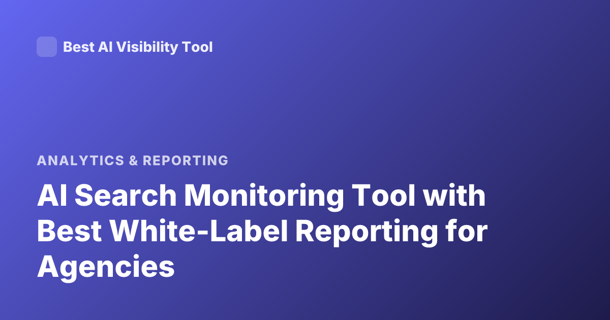 AI Search Monitoring Tool with Best White-Label Reporting for Agencies