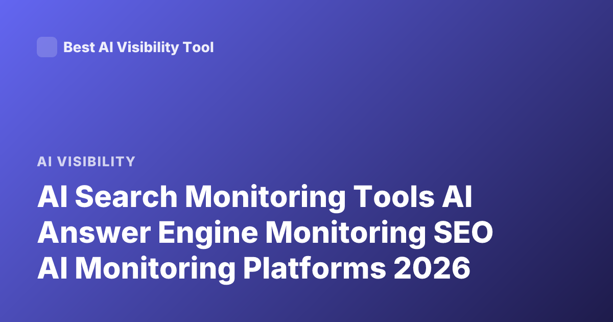 AI Search Monitoring Tools AI Answer Engine Monitoring SEO AI Monitoring Platforms 2026
