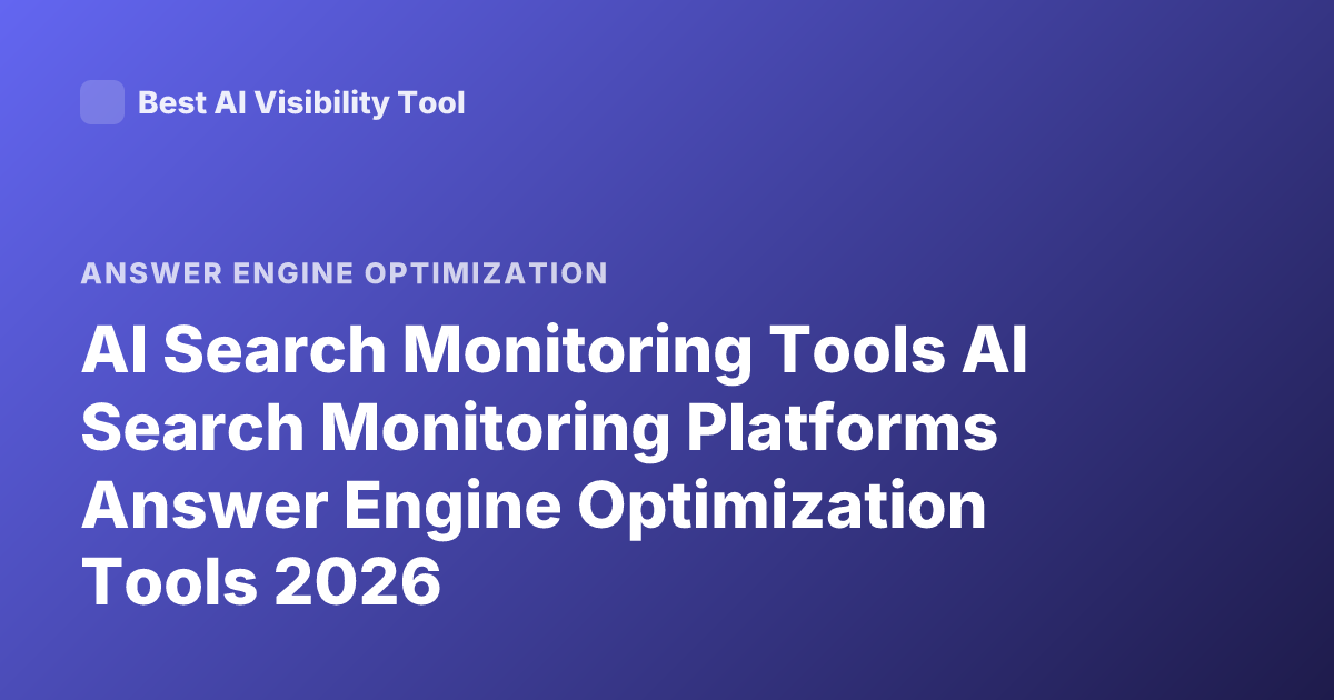 AI Search Monitoring Tools AI Search Monitoring Platforms Answer Engine Optimization Tools 2026