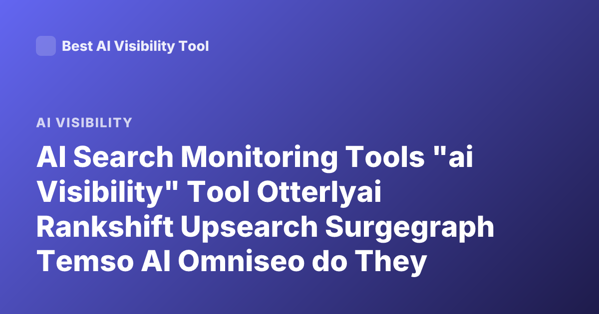AI Search Monitoring Tools "ai Visibility" Tool Otterlyai Rankshift Upsearch Surgegraph Temso AI Omniseo do They Include Client Education Materials or Resources Training Documentation