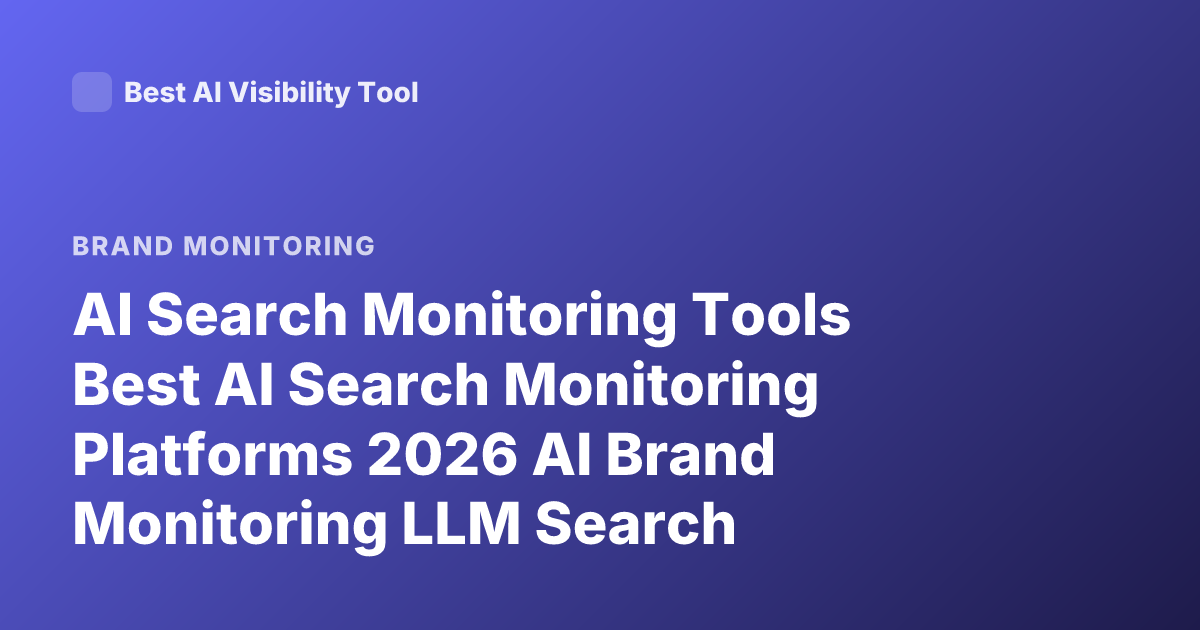 AI Search Monitoring Tools Best AI Search Monitoring Platforms 2026 AI Brand Monitoring LLM Search Monitoring Tools