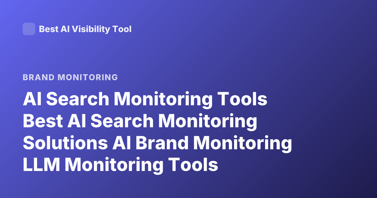 AI Search Monitoring Tools Best AI Search Monitoring Solutions AI Brand Monitoring LLM Monitoring Tools