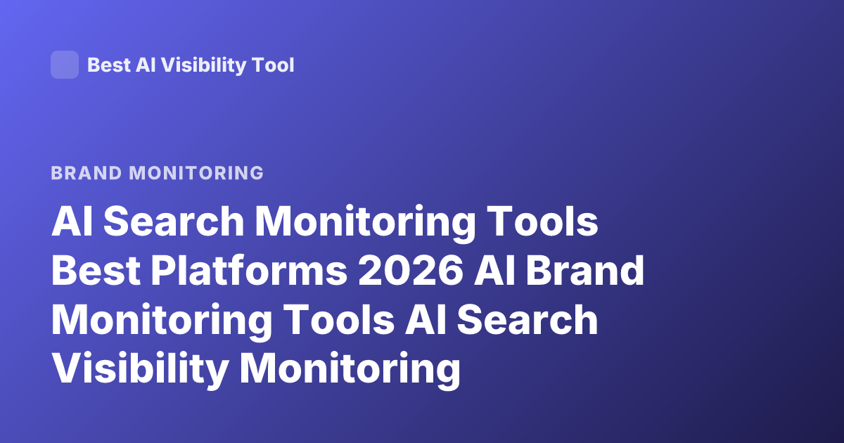 AI Search Monitoring Tools Best Platforms 2026 AI Brand Monitoring Tools AI Search Visibility Monitoring