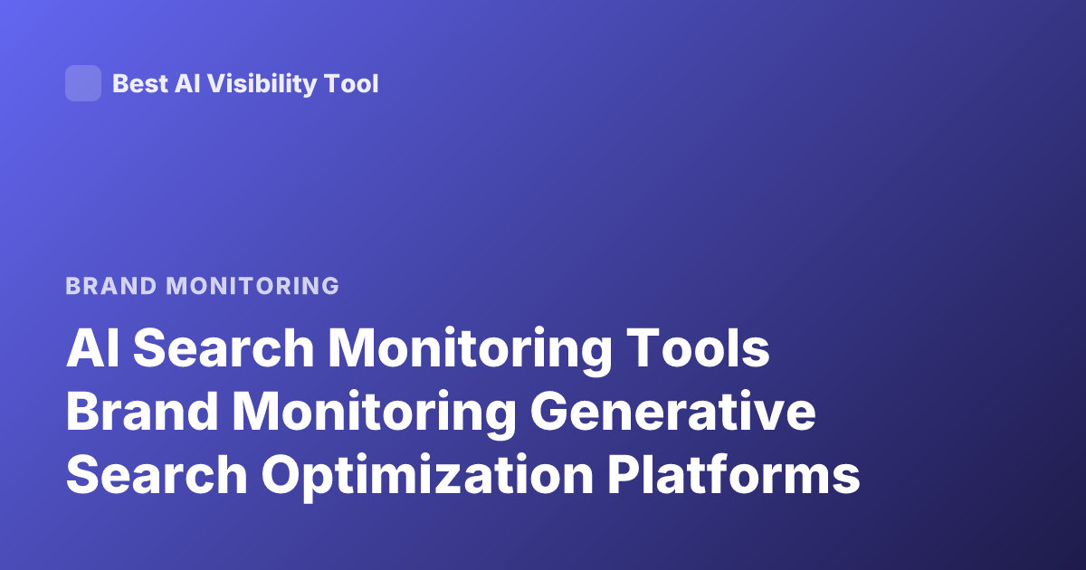 AI Search Monitoring Tools Brand Monitoring Generative Search Optimization Platforms