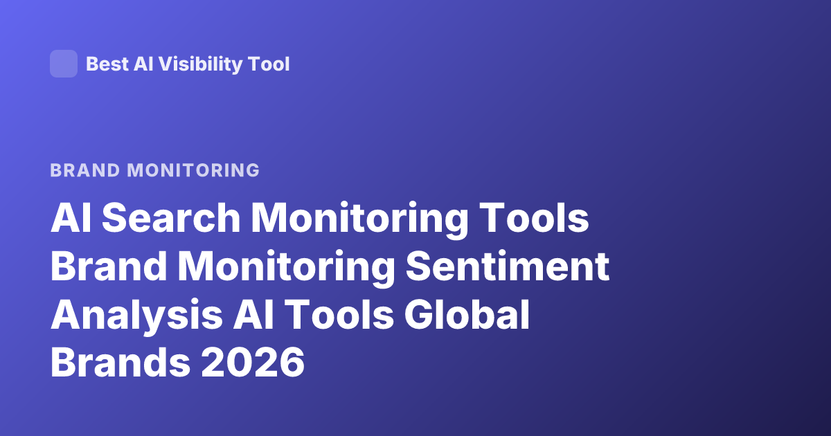AI Search Monitoring Tools Brand Monitoring Sentiment Analysis AI Tools Global Brands 2026
