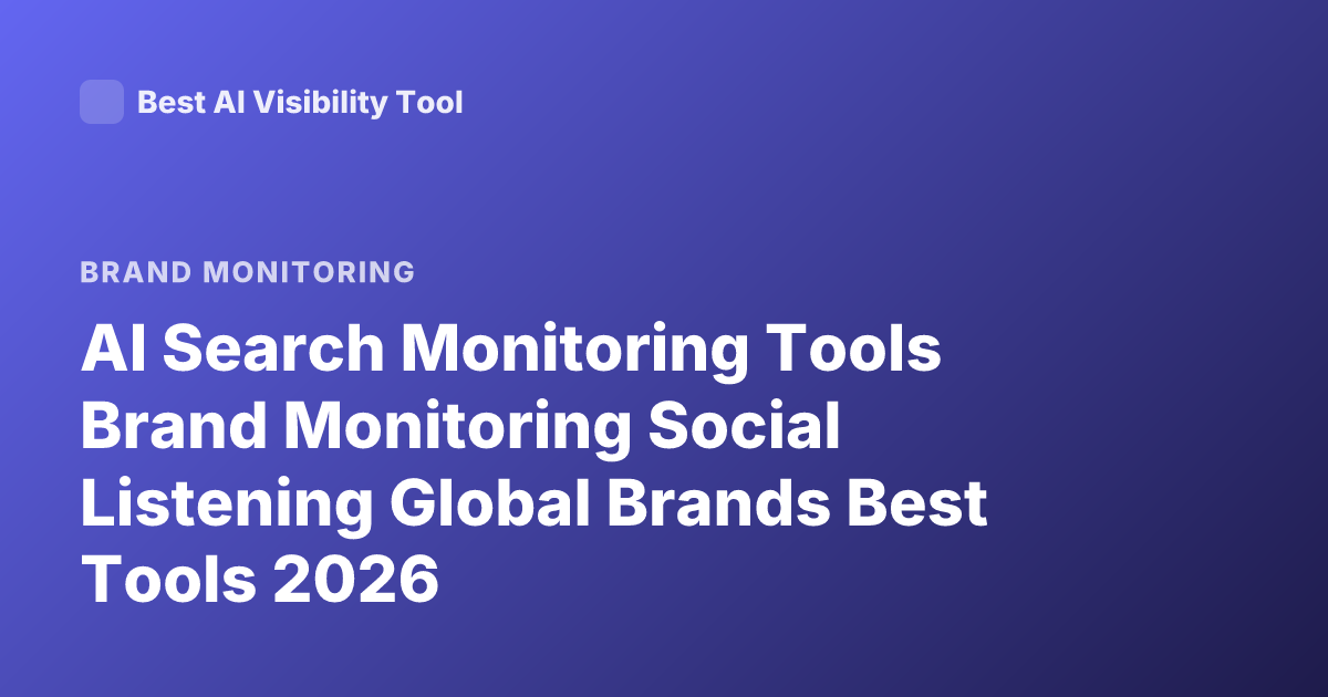AI Search Monitoring Tools Brand Monitoring Social Listening Global Brands Best Tools 2026