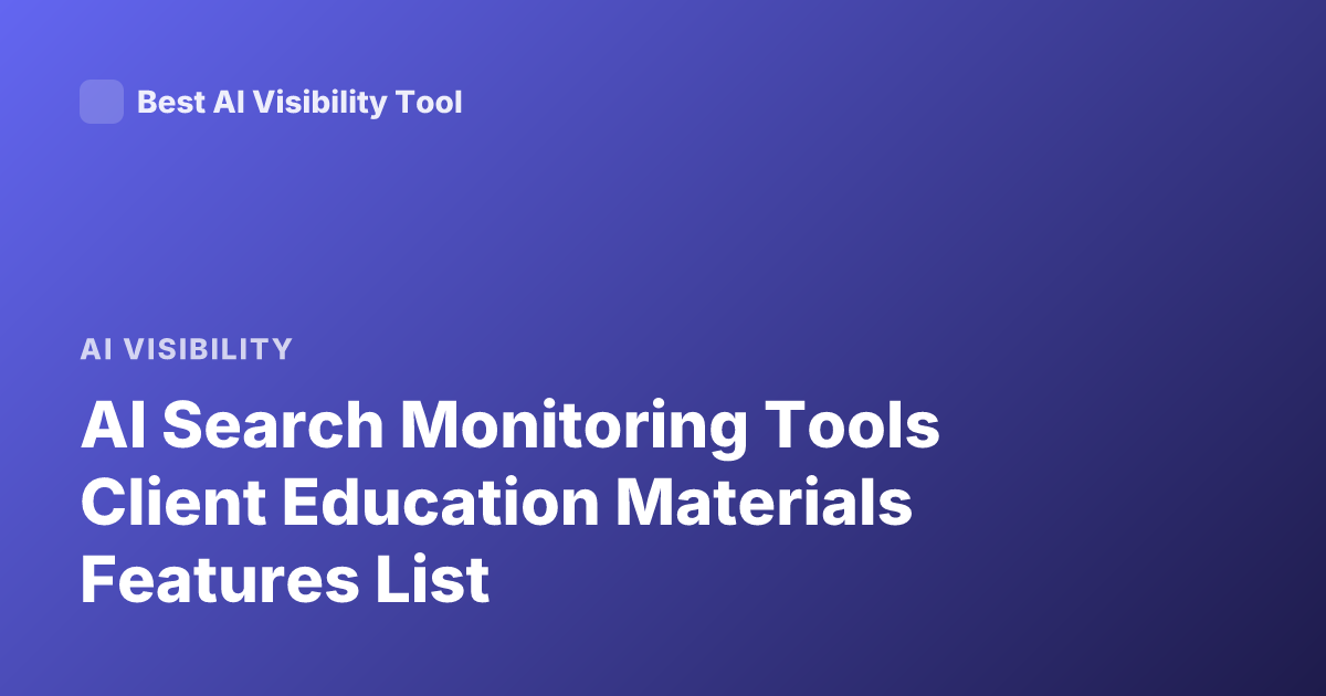 AI Search Monitoring Tools Client Education Materials Features List
