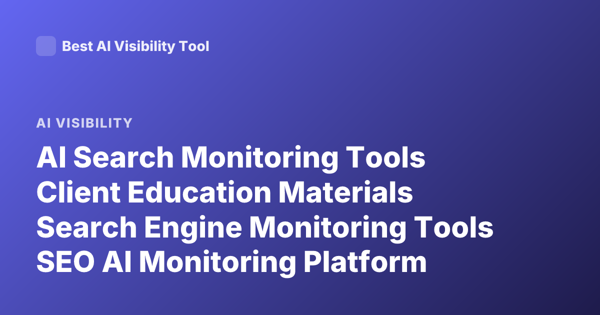 AI Search Monitoring Tools Client Education Materials Search Engine Monitoring Tools SEO AI Monitoring Platform Client Education