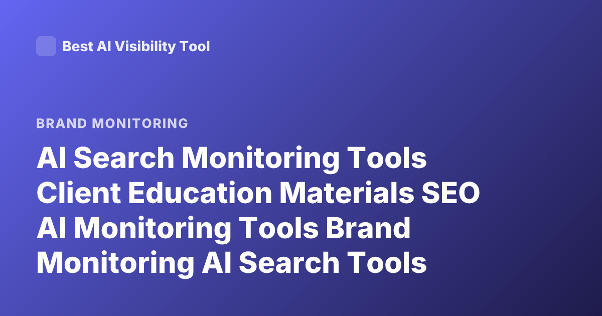 AI Search Monitoring Tools Client Education Materials SEO AI Monitoring Tools Brand Monitoring AI Search Tools Training Documentation