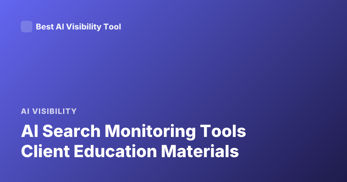 AI Search Monitoring Tools Client Education Materials