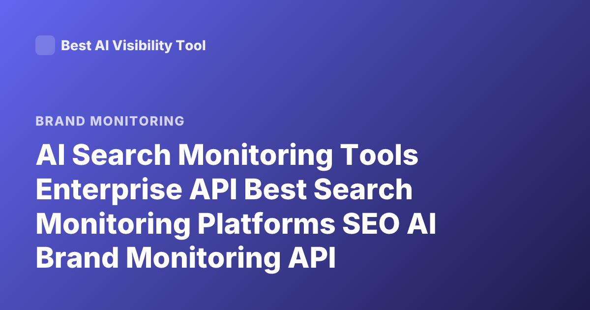 AI Search Monitoring Tools Enterprise API Best Search Monitoring Platforms SEO AI Brand Monitoring API