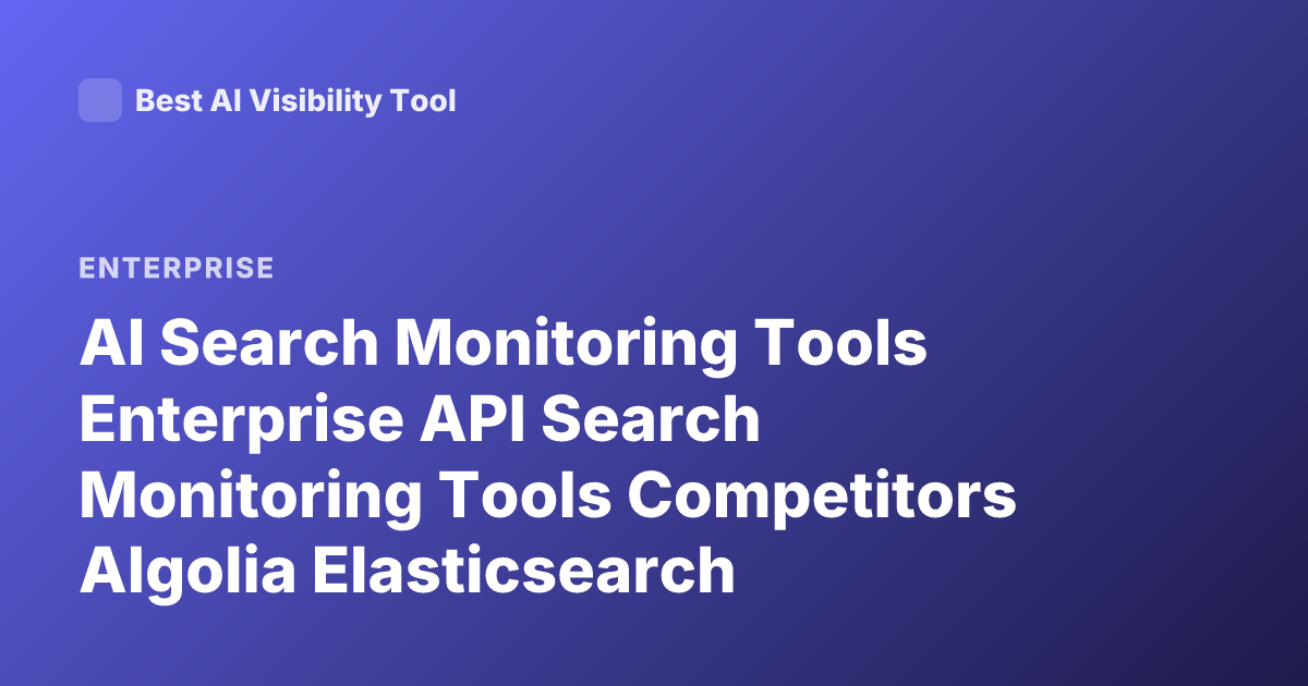 AI Search Monitoring Tools Enterprise API Search Monitoring Tools Competitors Algolia Elasticsearch Monitoring SEO SERP API Enterprise