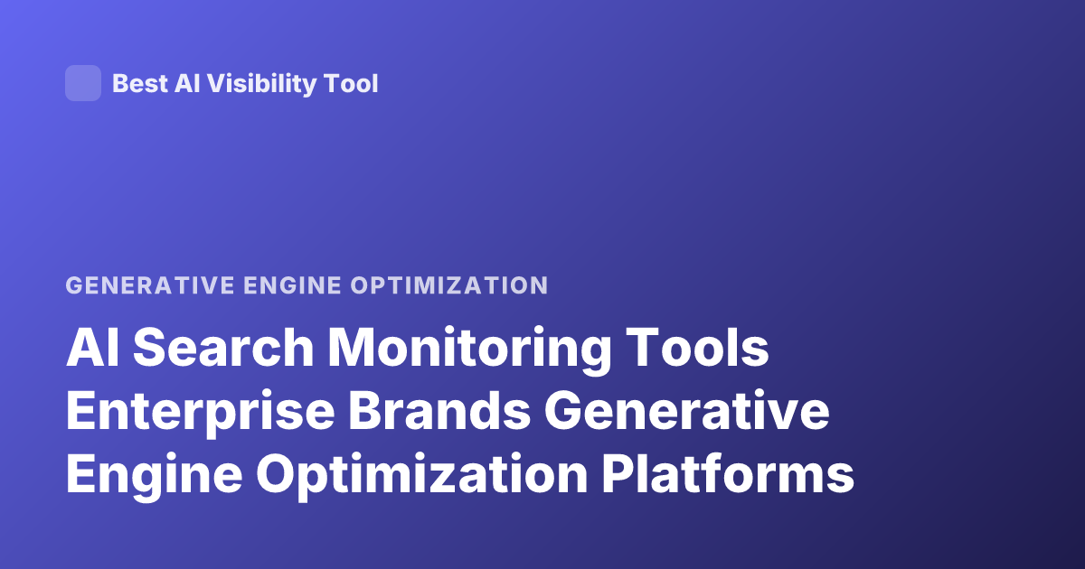AI Search Monitoring Tools Enterprise Brands Generative Engine Optimization Platforms