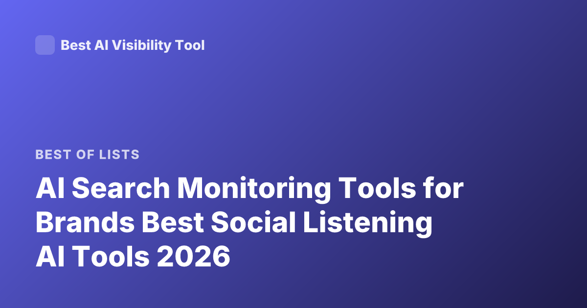 AI Search Monitoring Tools for Brands Best Social Listening AI Tools 2026
