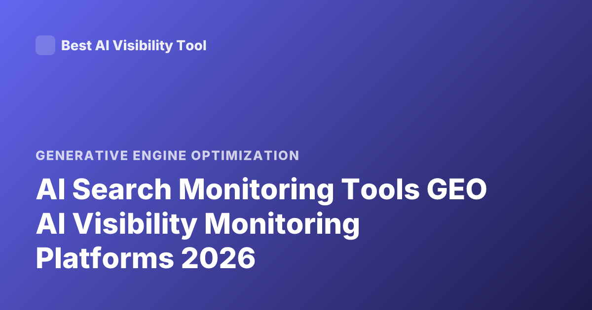 AI Search Monitoring Tools GEO AI Visibility Monitoring Platforms 2026