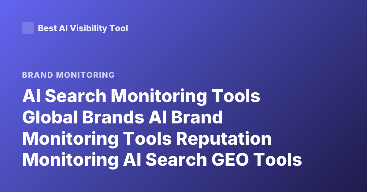 AI Search Monitoring Tools Global Brands AI Brand Monitoring Tools Reputation Monitoring AI Search GEO Tools