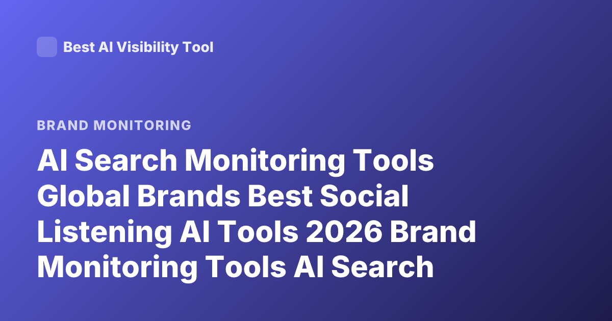 AI Search Monitoring Tools Global Brands Best Social Listening AI Tools 2026 Brand Monitoring Tools AI Search