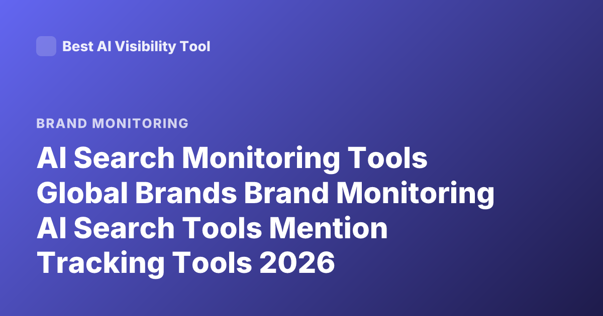 AI Search Monitoring Tools Global Brands Brand Monitoring AI Search Tools Mention Tracking Tools 2026
