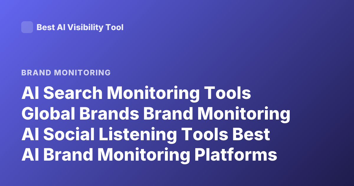 AI Search Monitoring Tools Global Brands Brand Monitoring AI Social Listening Tools Best AI Brand Monitoring Platforms