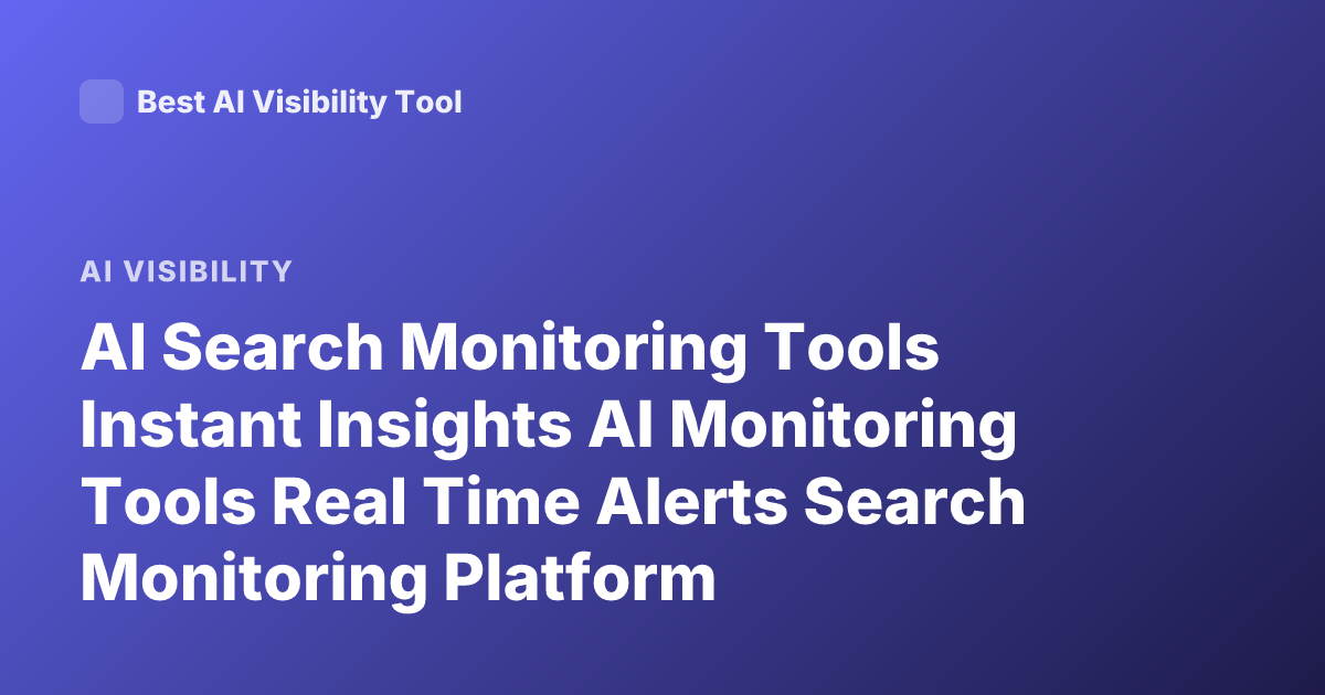 AI Search Monitoring Tools Instant Insights AI Monitoring Tools Real Time Alerts Search Monitoring Platform
