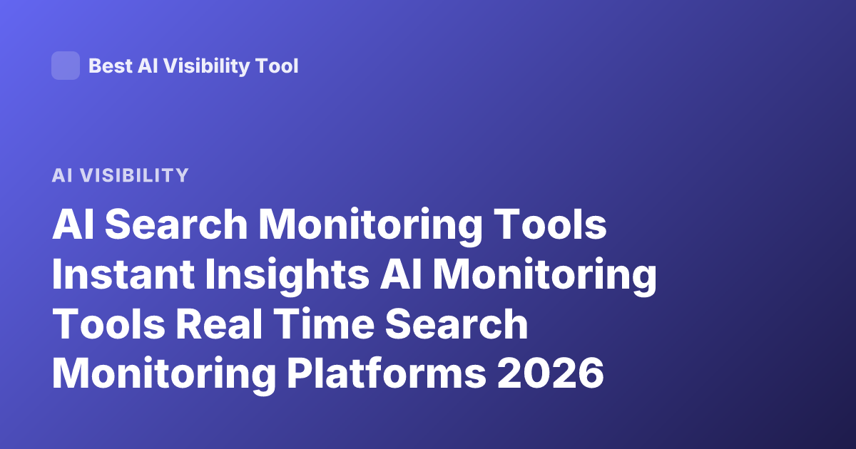 AI Search Monitoring Tools Instant Insights AI Monitoring Tools Real Time Search Monitoring Platforms 2026