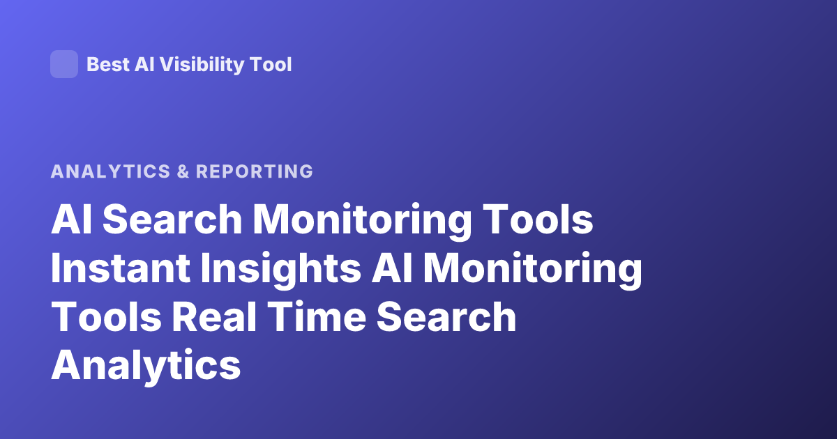 AI Search Monitoring Tools Instant Insights AI Monitoring Tools Real Time Search Analytics