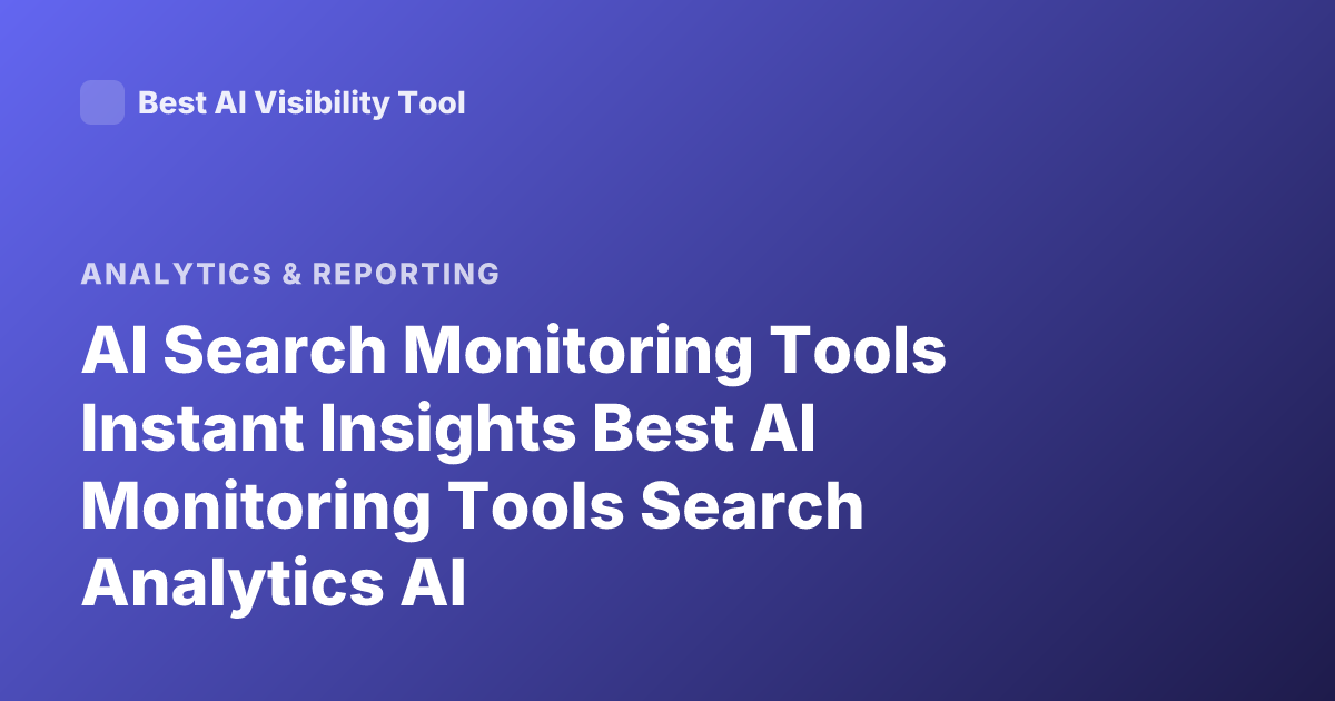 AI Search Monitoring Tools Instant Insights Best AI Monitoring Tools Search Analytics AI