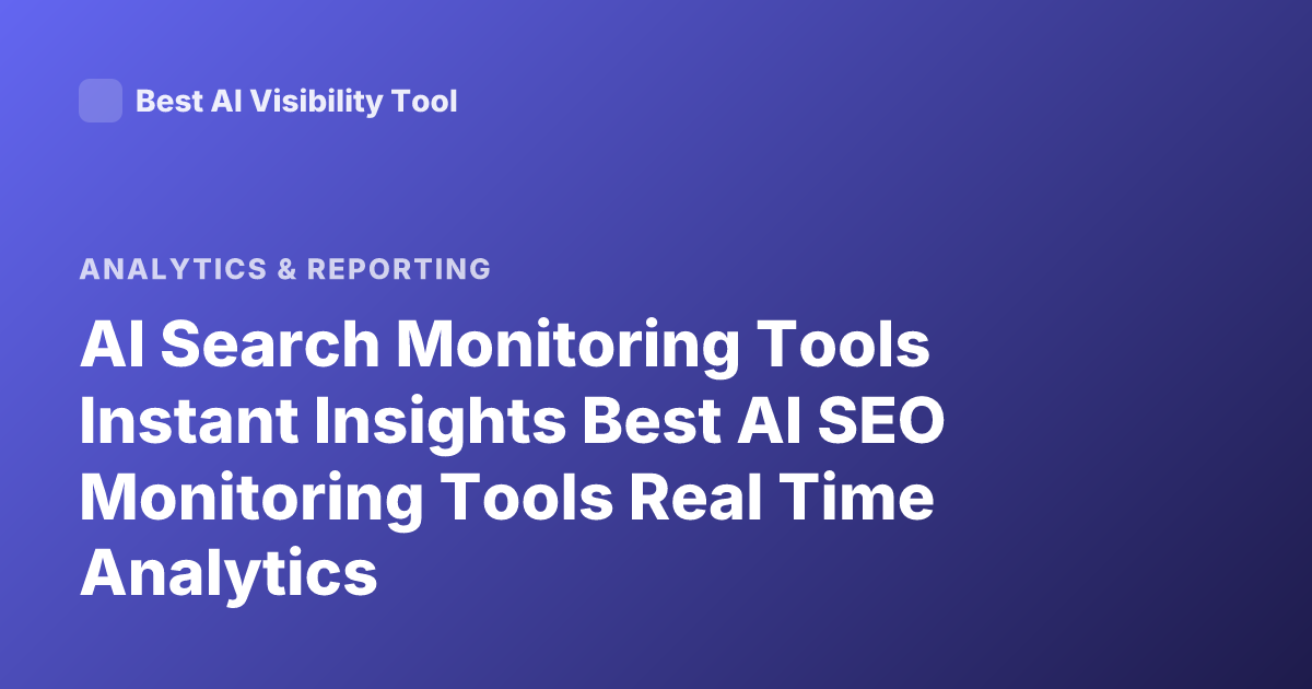 AI Search Monitoring Tools Instant Insights Best AI SEO Monitoring Tools Real Time Analytics