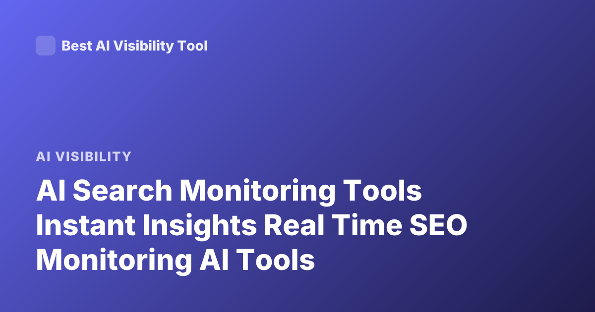 AI Search Monitoring Tools Instant Insights Real Time SEO Monitoring AI Tools