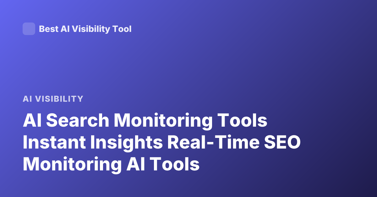 AI Search Monitoring Tools Instant Insights Real-Time SEO Monitoring AI Tools