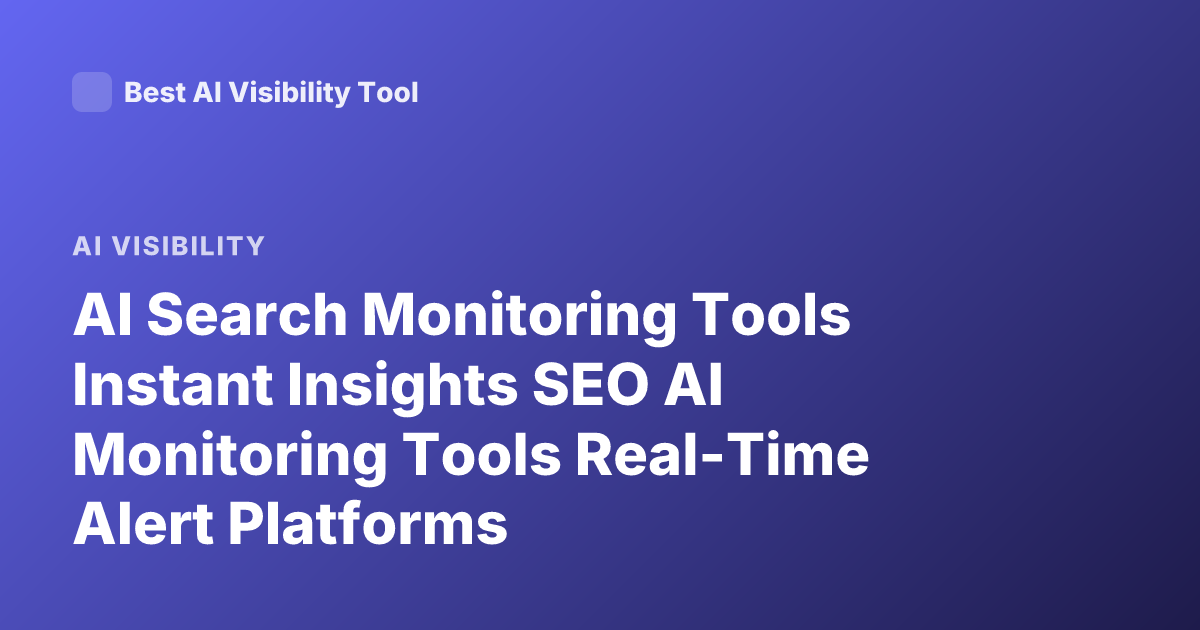AI Search Monitoring Tools Instant Insights SEO AI Monitoring Tools Real-Time Alert Platforms