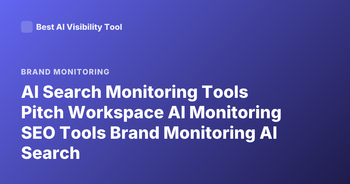 AI Search Monitoring Tools Pitch Workspace AI Monitoring SEO Tools Brand Monitoring AI Search