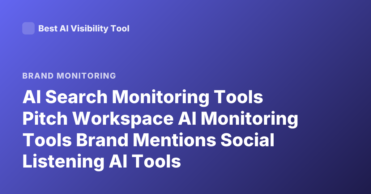 AI Search Monitoring Tools Pitch Workspace AI Monitoring Tools Brand Mentions Social Listening AI Tools