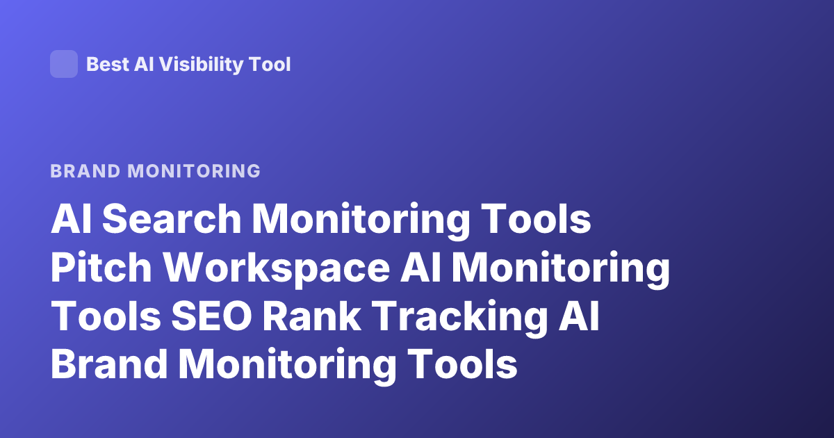 AI Search Monitoring Tools Pitch Workspace AI Monitoring Tools SEO Rank Tracking AI Brand Monitoring Tools