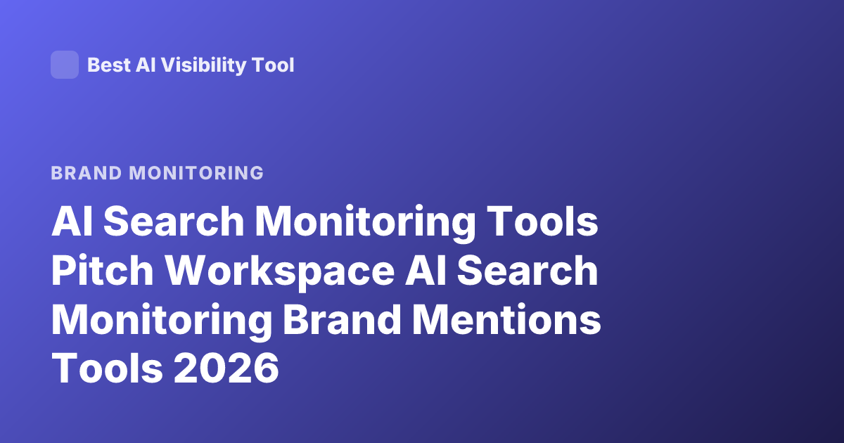AI Search Monitoring Tools Pitch Workspace AI Search Monitoring Brand Mentions Tools 2026