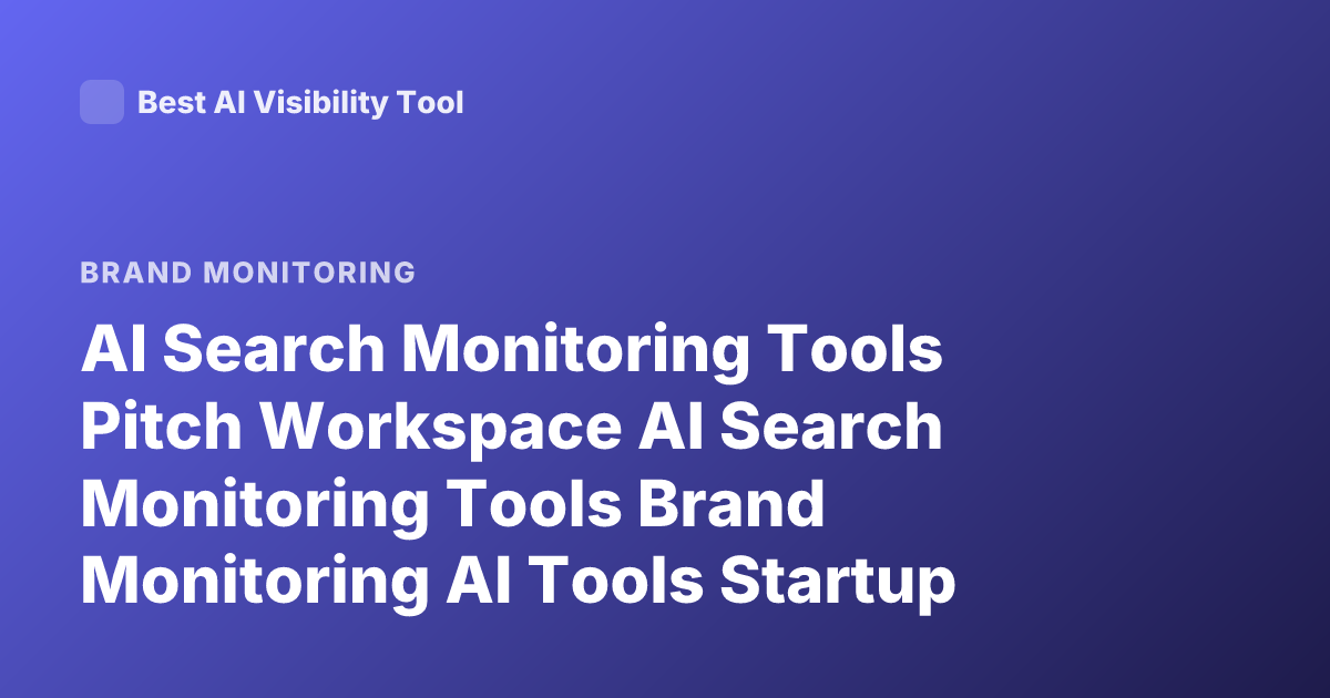 AI Search Monitoring Tools Pitch Workspace AI Search Monitoring Tools Brand Monitoring AI Tools Startup Pitch Monitoring AI SEO Monitoring Tools