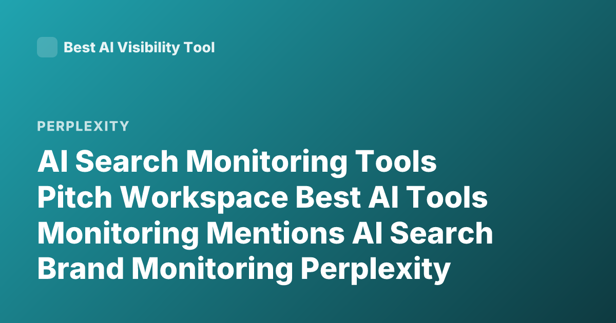 AI Search Monitoring Tools Pitch Workspace Best AI Tools Monitoring Mentions AI Search Brand Monitoring Perplexity Brand24 Mention Brandwatch