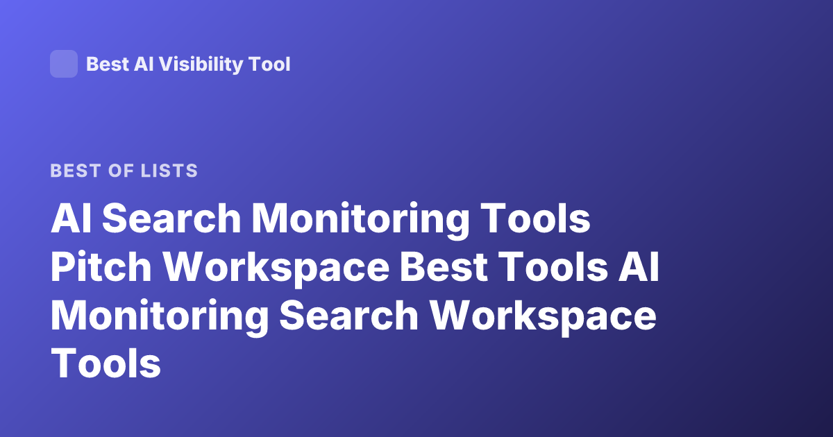 AI Search Monitoring Tools Pitch Workspace Best Tools AI Monitoring Search Workspace Tools