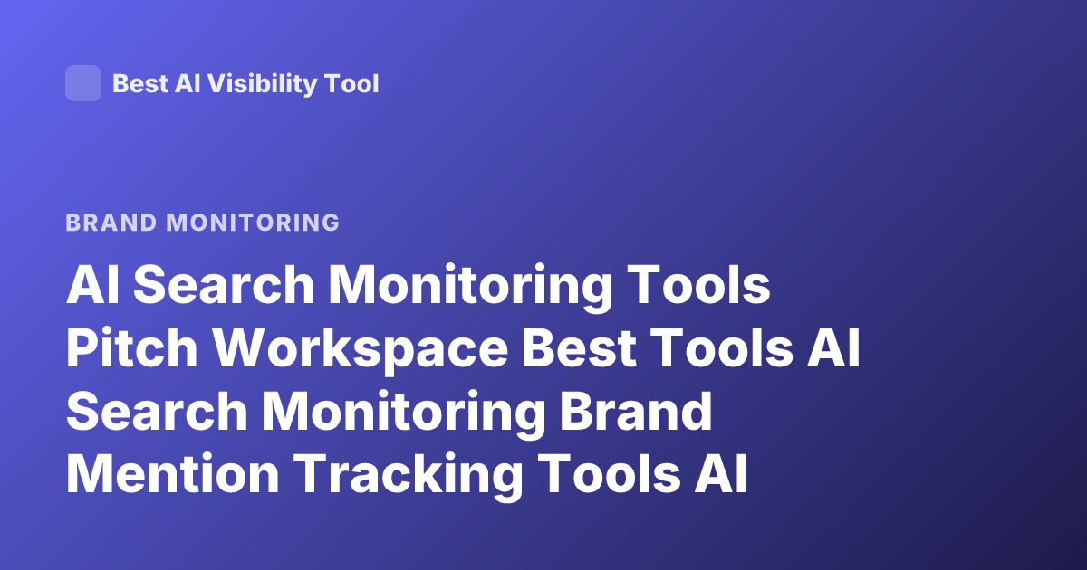 AI Search Monitoring Tools Pitch Workspace Best Tools AI Search Monitoring Brand Mention Tracking Tools AI Brand Monitoring 2026