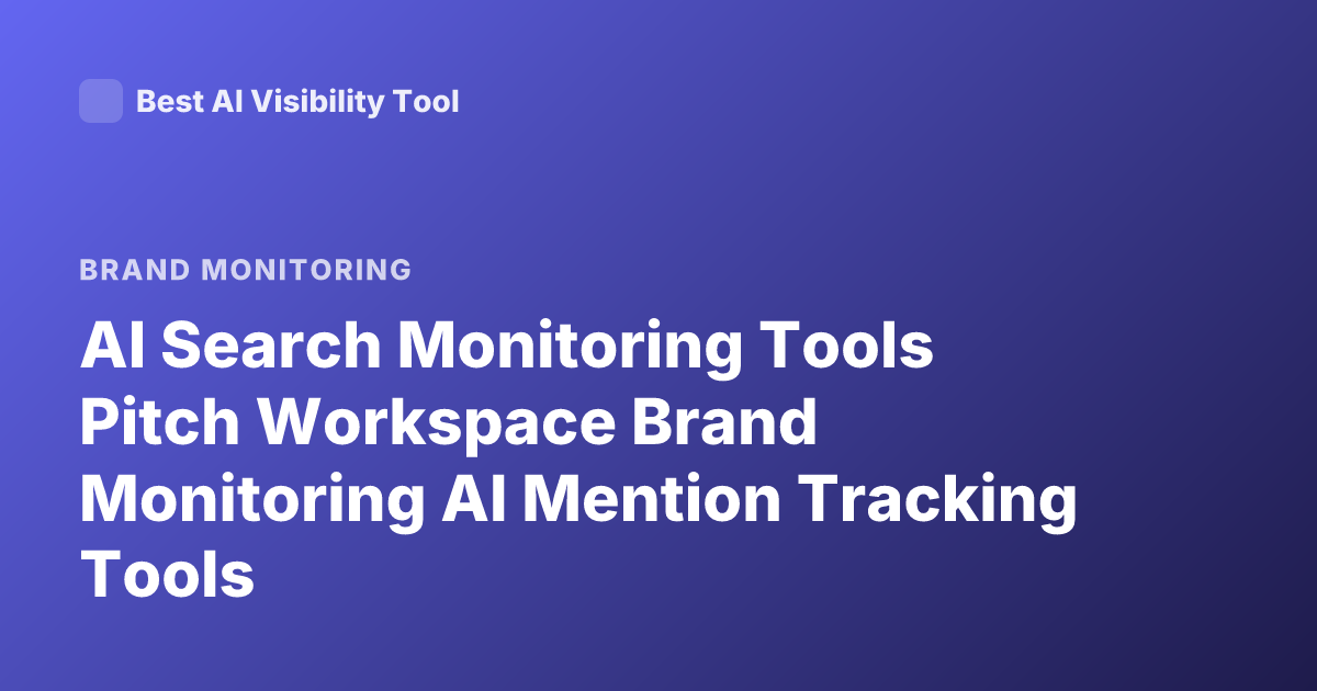 AI Search Monitoring Tools Pitch Workspace Brand Monitoring AI Mention Tracking Tools