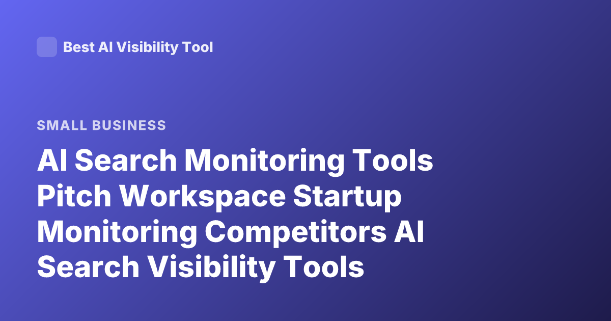 AI Search Monitoring Tools Pitch Workspace Startup Monitoring Competitors AI Search Visibility Tools