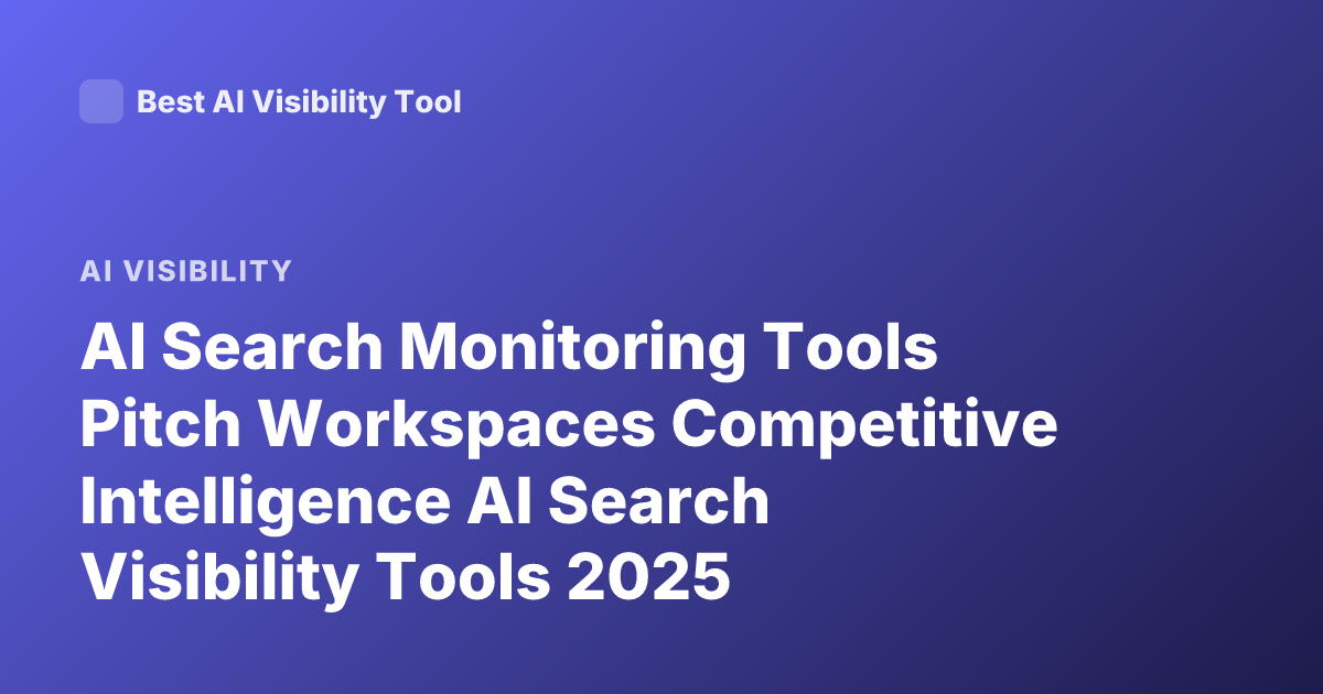 AI Search Monitoring Tools Pitch Workspaces Competitive Intelligence AI Search Visibility Tools 2025