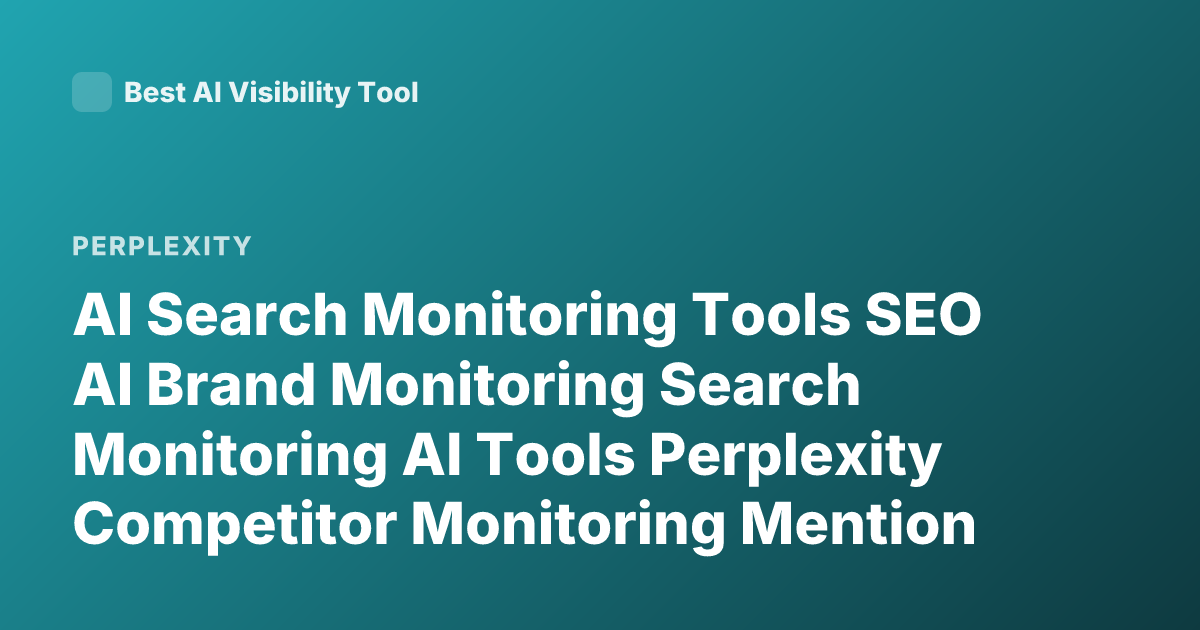 AI Search Monitoring Tools SEO AI Brand Monitoring Search Monitoring AI Tools Perplexity Competitor Monitoring Mention AI Visibility Tracking