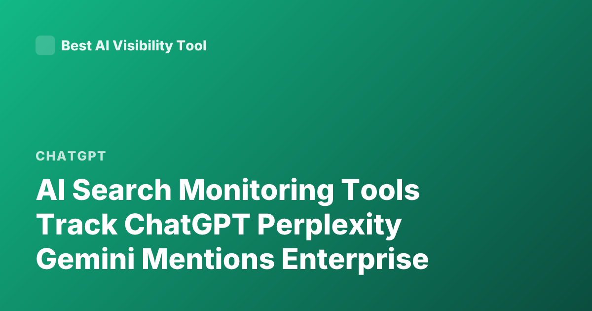 AI Search Monitoring Tools Track ChatGPT Perplexity Gemini Mentions Enterprise