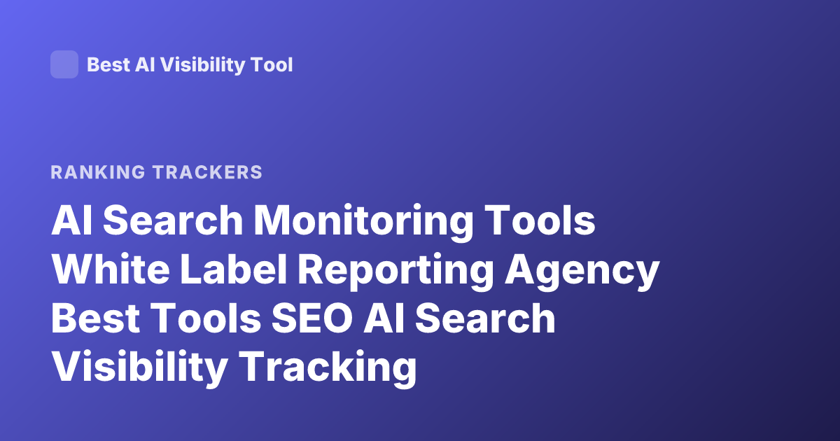 AI Search Monitoring Tools White Label Reporting Agency Best Tools SEO AI Search Visibility Tracking